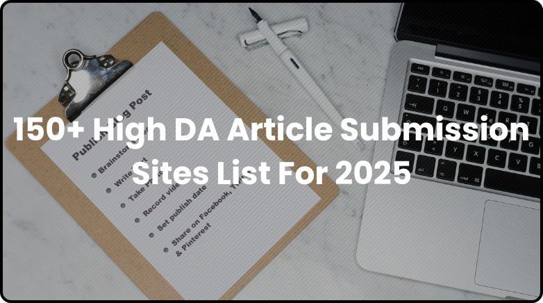150+ High DA Article Submission Sites List For 2025